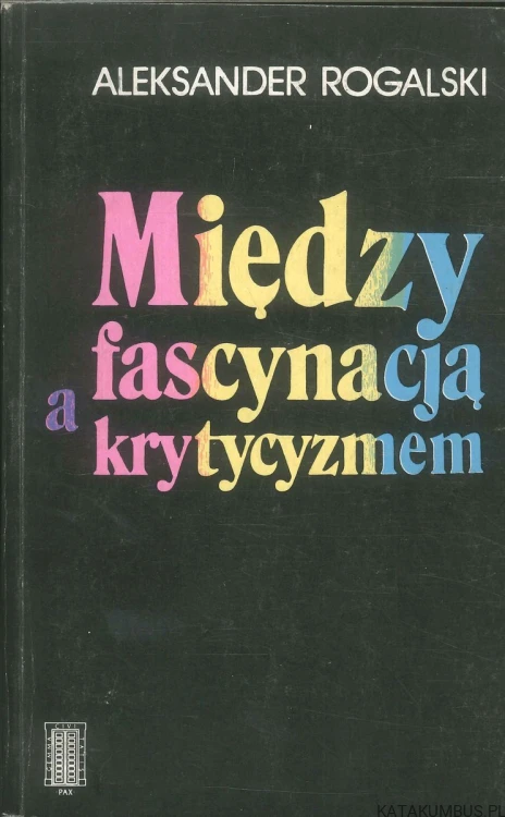 Między fascynacją a krytytyzmem. ALEKSANDER ROGALSKI