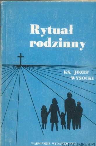 Rytuał rodzinny. KS. JÓZEF WYSOCKI
