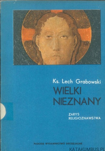 Wielki nieznany. Zarys religioznawstwa. KS. LECH GRABOWSKI