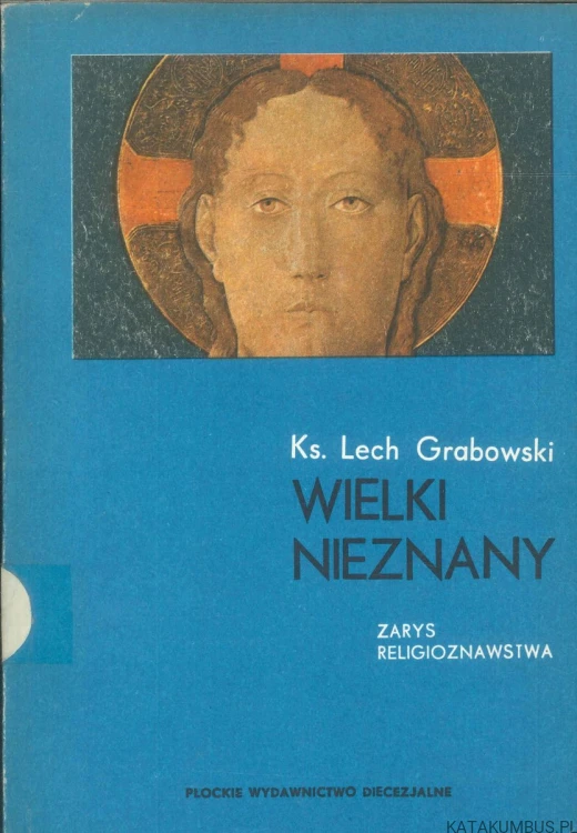 Wielki nieznany. Zarys religioznawstwa. KS. LECH GRABOWSKI