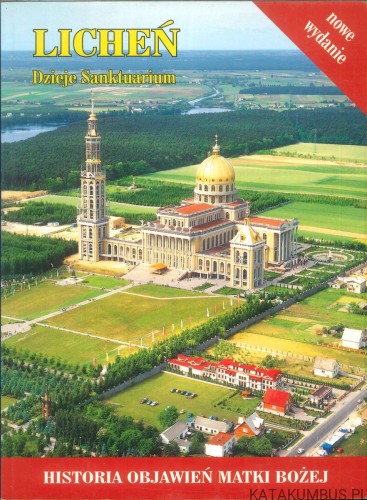 Licheń. Dzieje Sanktuarium. Historia objawień Matki Bożej. PRACA ZBIOROWA