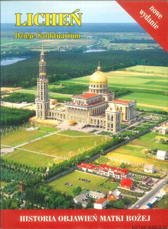 Licheń. Dzieje Sanktuarium. Historia objawień Matki Bożej. PRACA ZBIOROWA