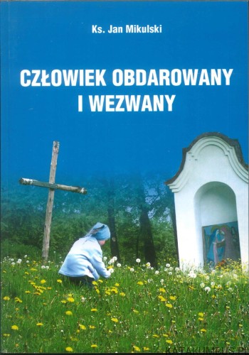 Człowiek obdarowany i wezwany. KS. JAN MIKULSKI