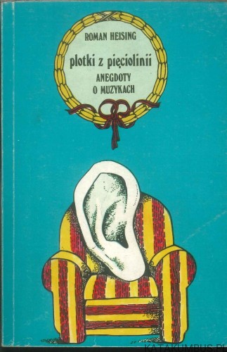 Plotki z pięciolinii. Anegdoty o muzykach. ROMAN HEISING