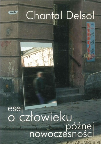 Esej o człowieku późnej nowoczesności. CHANTAL DELSOL