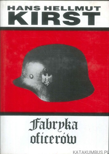 Fabryka oficerów. HANS HELLMUT KIRST