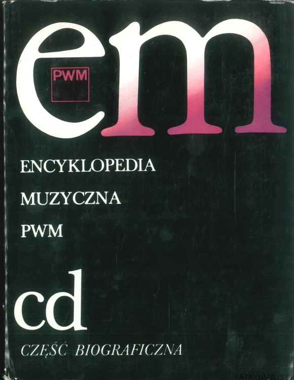 Encyklopedia muzyczna PWM. Część biograficzna. cd. PRACA ZBIOROWA