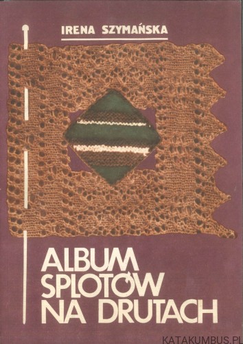Album splotów na drutach. IRENA SZYMAŃSKA