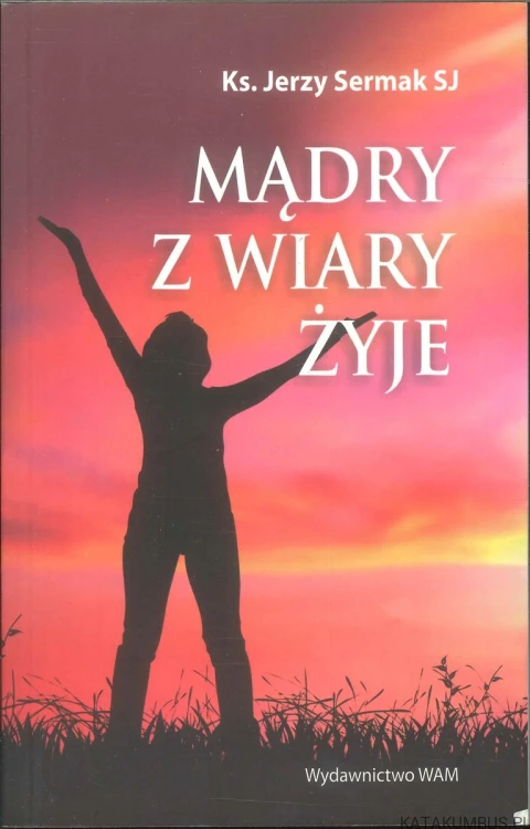 Mądry z wiary żyje. KS. JERZY SERMAK SJ