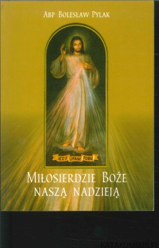 Miłosierdzie Boże naszą nadzieją. BOLESŁAW PYLAK