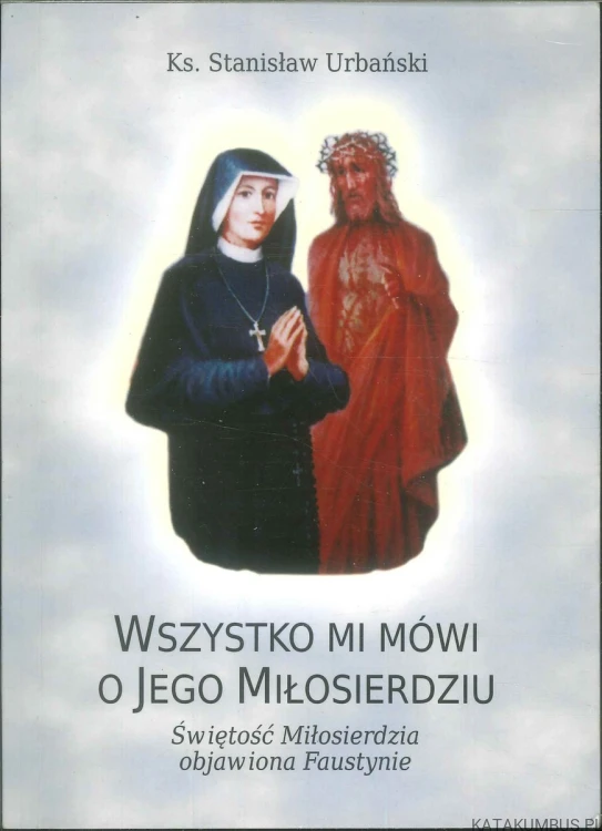 Wszystko mi mówi o Jego Miłosierdziu. KS. STANISŁAW URBAŃSKI