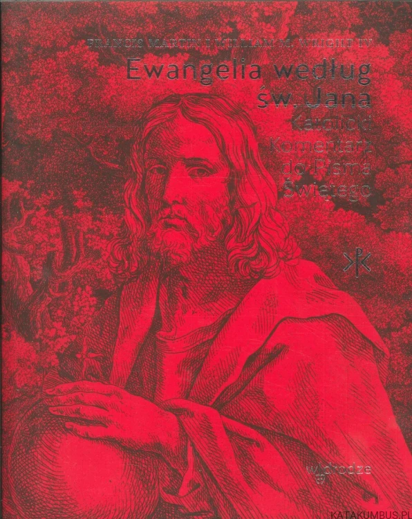 Ewangelia według św. Jana. Katolicki Komentarz do Pisma Świętego. FRANCIS MARTIN, WILLIAM M. WRIGHT IV