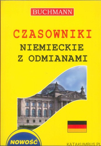 Czasowniki niemieckie z odmianami + gramatyka. PRACA ZBIOROWA