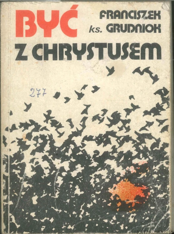 Być z Chrystusem. KS. FRANCISZEK GRUDNIOK