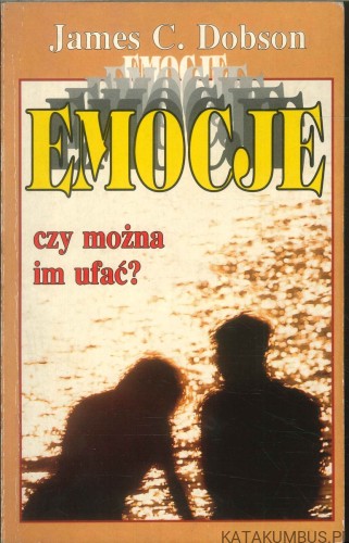 Emocje czy można im ufać?. JAMES C. DOBSON