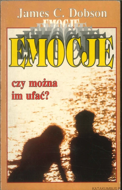 Emocje czy można im ufać?. JAMES C. DOBSON