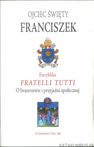Encyklika Fratelli Tutti o btarestwie i przyjaźni społecznej. FRANCISZEK
