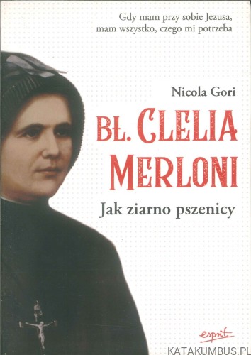 Bł. Clelia Merloni. Jak ziarno pszenicy. NICOLA GORI