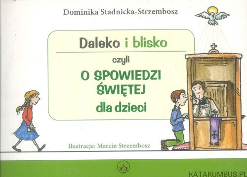 Daleko i blisko, czyli o spowiedzi świętej dla dzieci. DOMINIKA STADNICKA-STRZEMBOSZ