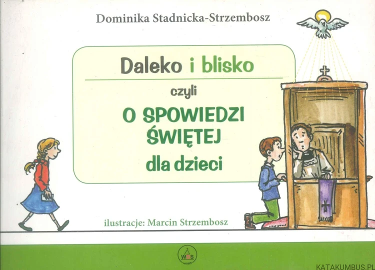 Daleko i blisko, czyli o spowiedzi świętej dla dzieci. DOMINIKA STADNICKA-STRZEMBOSZ