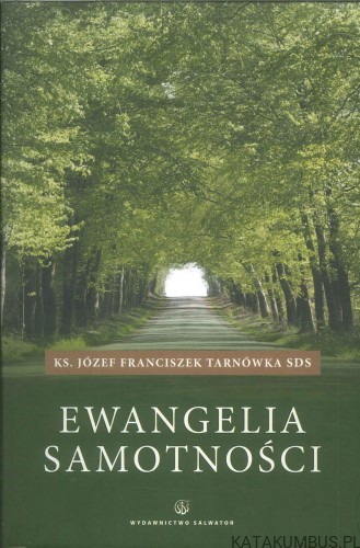 Ewangelia samotności. KS. JÓZEF FRANCISZEK TARNÓWKA SDS