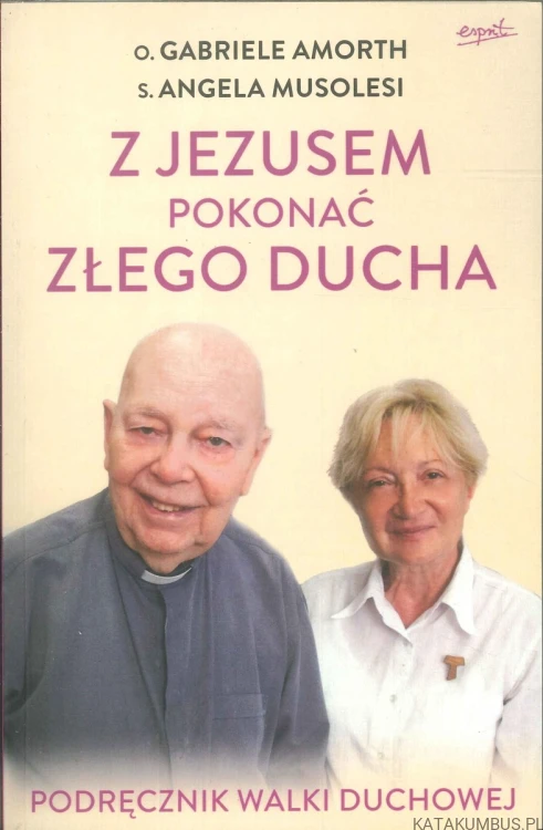 Z Jezusem pokonać złego ducha. O. GABRIELE AMORTH, S. ANGELA MUSOLESI