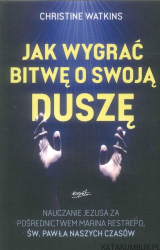 Jak wygrać bitwę o swoją duszę. CHRISTINE WATKINS