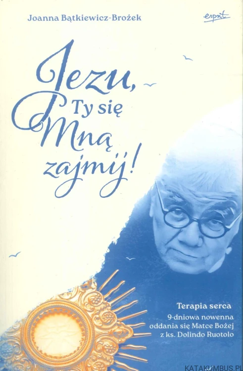 Jezu, Ty się Mną zajmij!. JOANNA BĄTKIEWICZ-BROŻEK