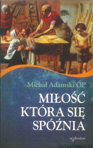 Miłość która się spóźnia. MICHAŁ ADAMSKI