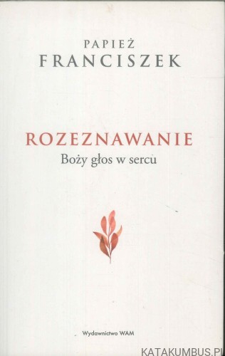 Rozeznawanie. Boży głos w sercu. PAPIEŻ FRANCISZEK