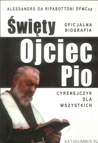 Święty Ojciec Pio. Cyrenejczyk dla wszystkich. ALESSANDRO DA RIPABOTTONI OFMCAP