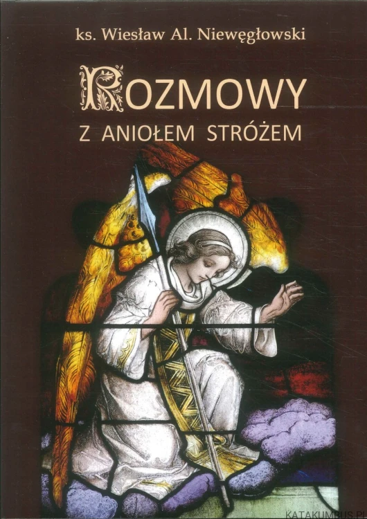 Rozmowy z Aniołem Stróżem. KS. WIESŁAW AL. NIEWĘGŁOWSKI