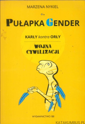 Pułapka gender. Karły kontra orły. Wojna cywilizacji. MARZENA NYKIEL