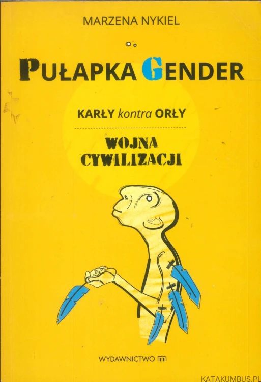 Pułapka gender. Karły kontra orły. Wojna cywilizacji. MARZENA NYKIEL