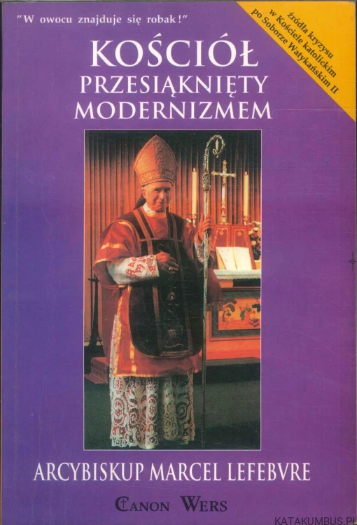 Kościół przesiąknięty modernizmem. ARCYBISKUP MARCEL LEFEBVRE