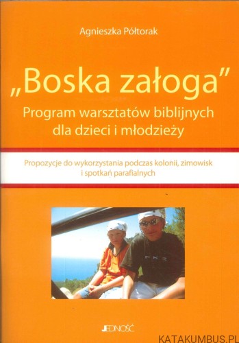 Boska załoga. Program warsztatów biblijnych dla dzieci i młodzieży. AGNIESZKA PÓŁTORAK
