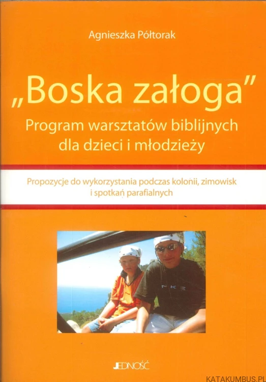 Boska załoga. Program warsztatów biblijnych dla dzieci i młodzieży. AGNIESZKA PÓŁTORAK