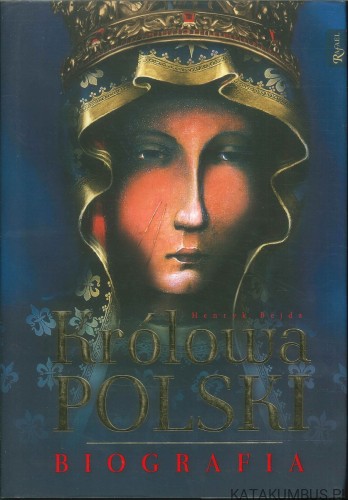 Królowa Polski. Biografia. HENRYK BEJDA