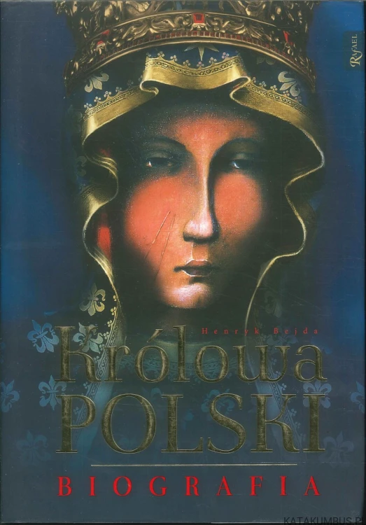 Królowa Polski. Biografia. HENRYK BEJDA