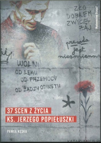 37 scen z życia ks. Jerzego Popiełuszki. PAWEŁ KĘSKA