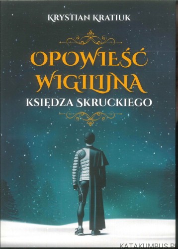 Opowieść wigilijna księdza Skruckiego. KRYSTIAN KRATIUK