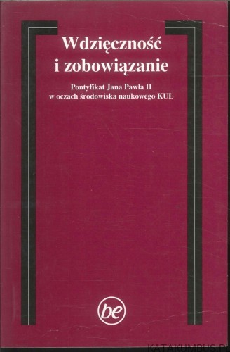 Wdzięczność i zobowiązanie. Pontyfikat Jana Pawła II w oczach środowiska naukowego KUL. PRACA ZBIOROWA
