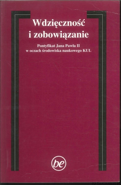 Wdzięczność i zobowiązanie. Pontyfikat Jana Pawła II w oczach środowiska naukowego KUL. PRACA ZBIOROWA