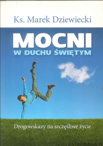 Mocni w Duchu Świętym. Drogowskazy na szczęśliwe życie. MAREK DZIEWIECKI