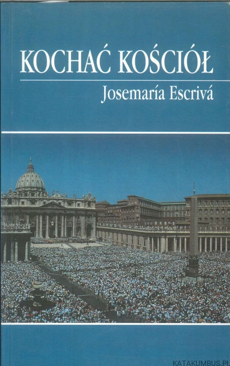 Kochać Kościół. JOSEMARÍA ESCRIVÁ