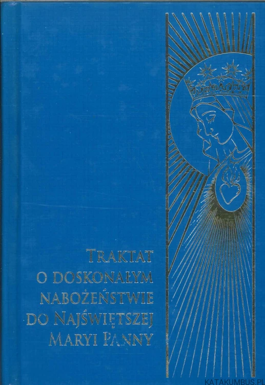 Traktat o doskonałym nabożeństwie do Najświętszej Maryi Panny. PRACA ZBIOROWA
