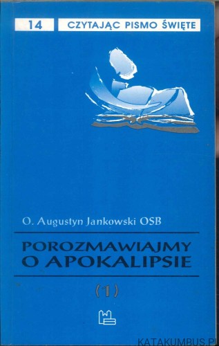 Porozmawiajmy o Apokalipsie (1). AUGUSTYN JANKOWSKI OSB