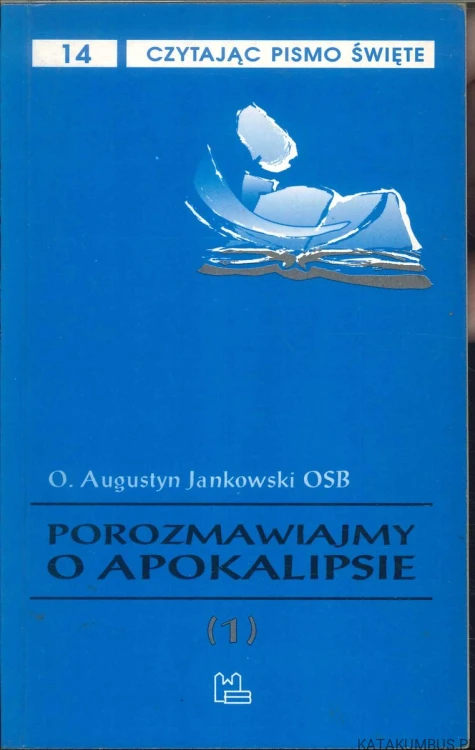 Porozmawiajmy o Apokalipsie (1). AUGUSTYN JANKOWSKI OSB