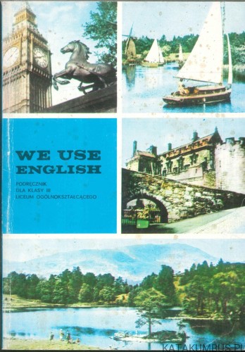 We use English. Podręcznik dla klasy III liceum ogólnokształcącego. PRACA ZBIOROWA