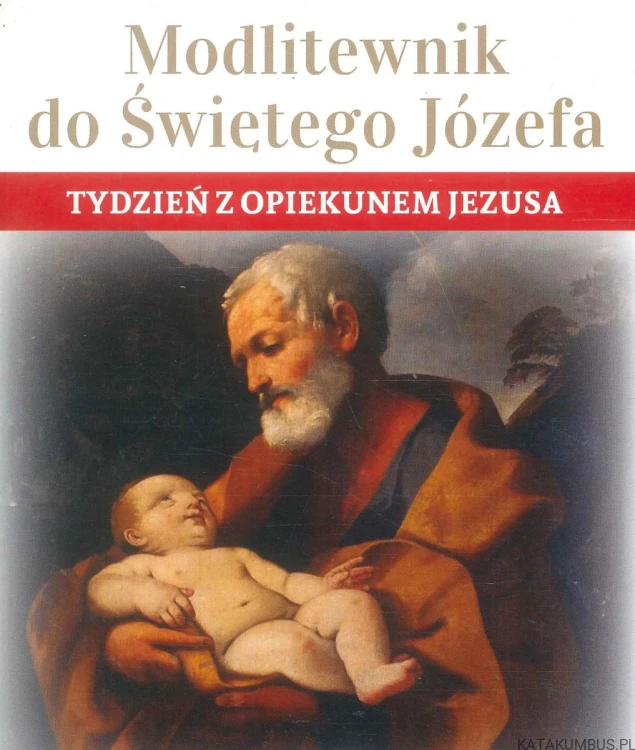 Modlitewnik do Świętego Józefa. Tydzień z opiekunem Jezusa. PRACA ZBIOROWA